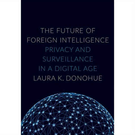 Future of Foreign Intelligence: Privacy and Surveillance in a Digital Age