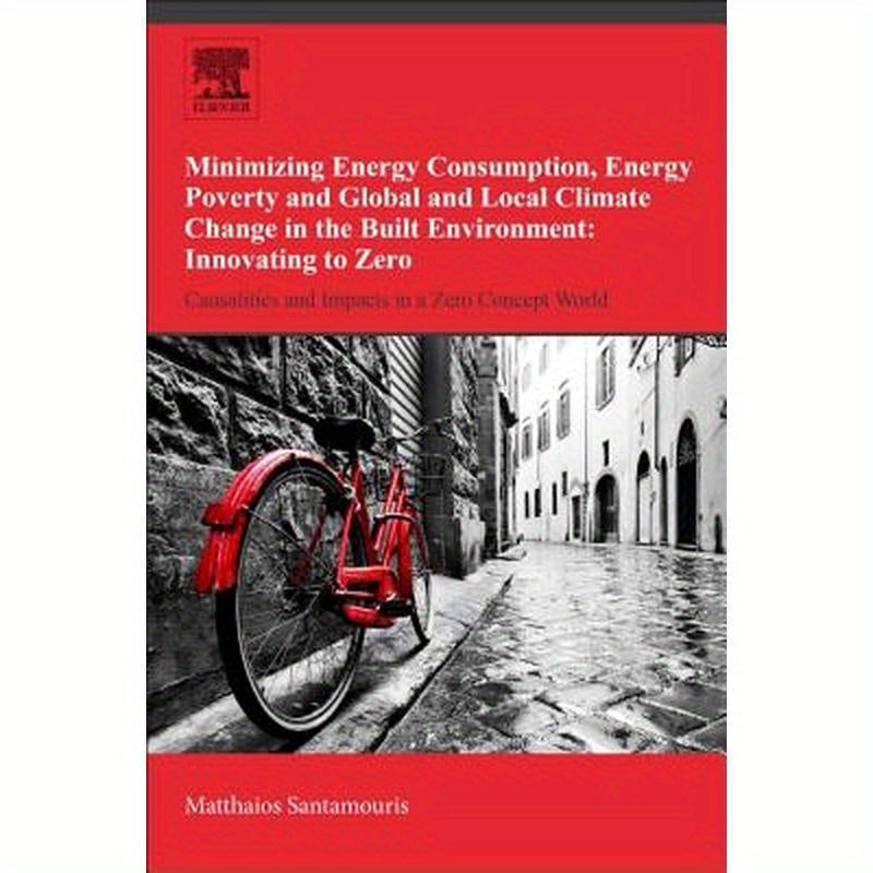 Minimizing Energy Consumption, Energy Poverty and Global and Local Climate Change in the Built Environment: Innovating to Zero: Causalities and Impact