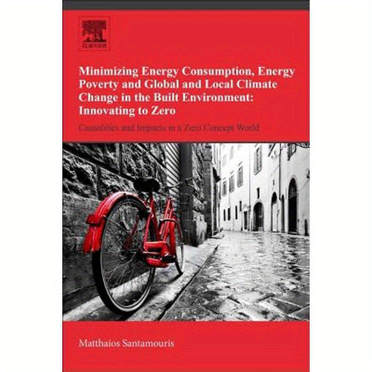 Minimizing Energy Consumption, Energy Poverty and Global and Local Climate Change in the Built Environment: Innovating to Zero: Causalities and Impact