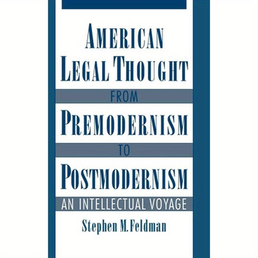 American Legal Thought from Premodernism to Postmodernism