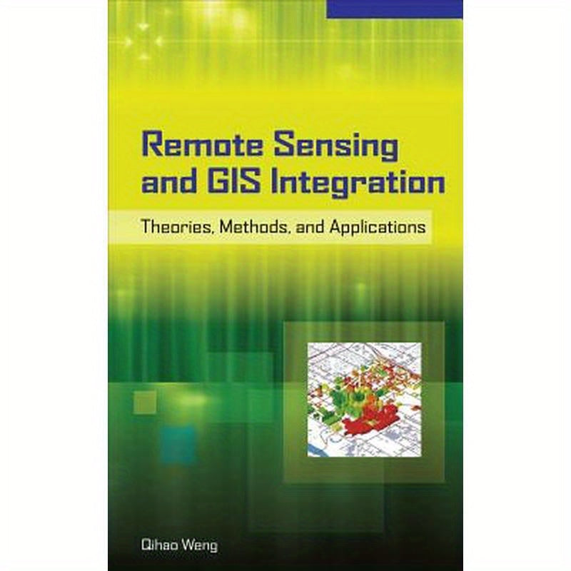 Remote Sensing and GIS Integration: Theories, Methods, and Applications: Theory, Methods, and Applications