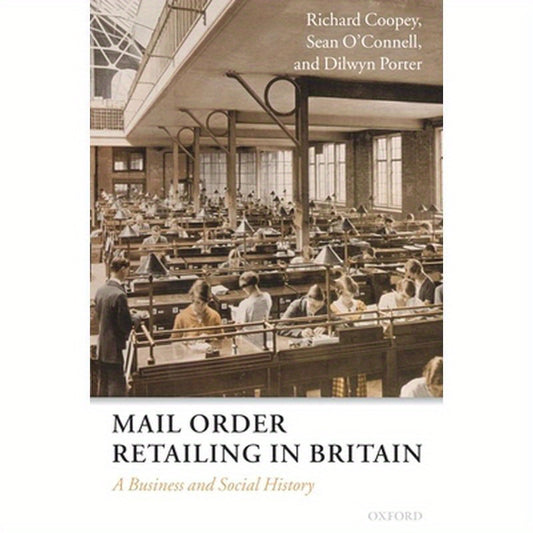 Mail Order Retailing in Britain: A Business and Social History