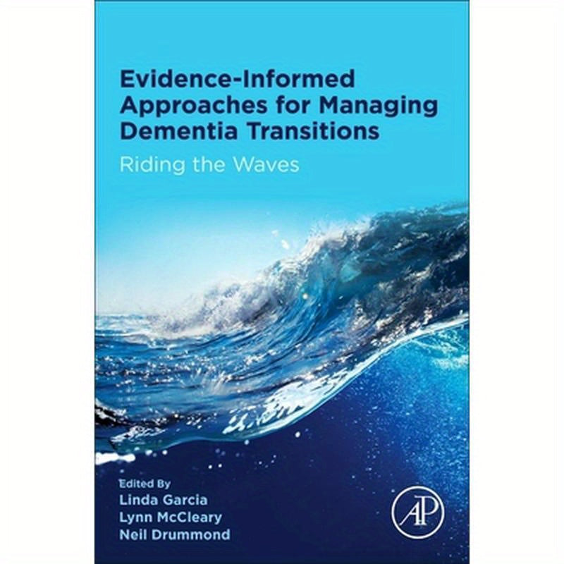 Evidence-Informed Approaches for Managing Dementia Transitions: Riding the Waves