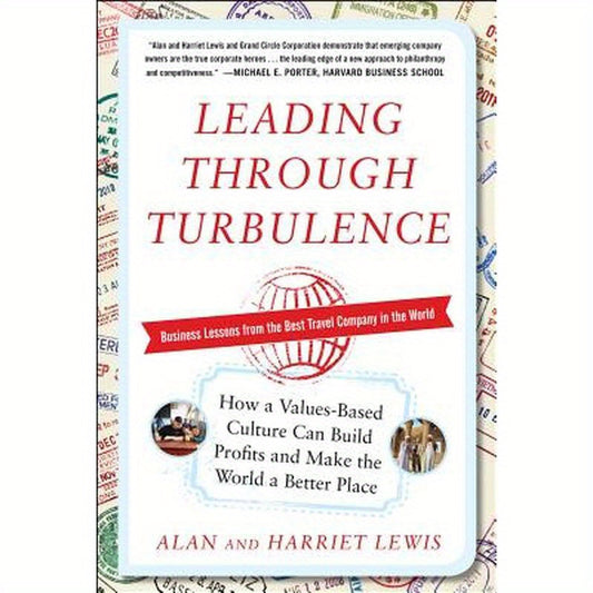 Leading Through Turbulence: How a Values-Based Culture Can Build Profits and Make the World a Better Place