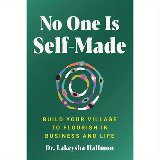 No One Is Self-Made: Build Your Village to Flourish in Business and Life