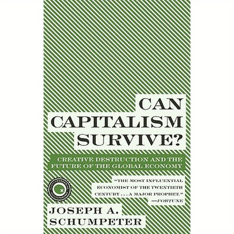 Can Capitalism Survive?: Creative Destruction and the Future of the Global Economy