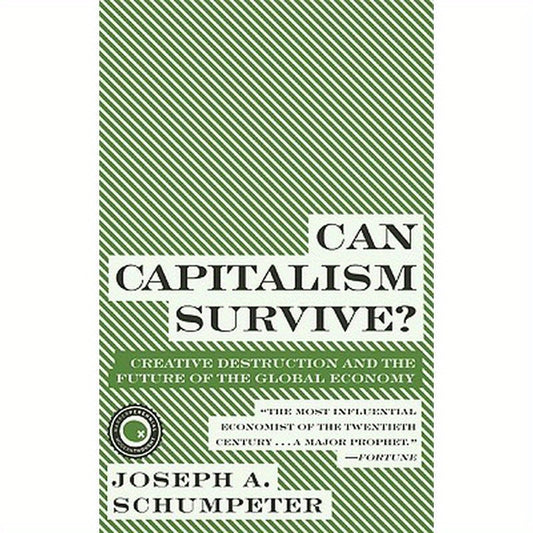 Can Capitalism Survive?: Creative Destruction and the Future of the Global Economy