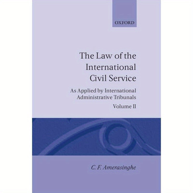 The Law of the International Civil Service: (As Applied by International Administrative Tribunals) Volume II
