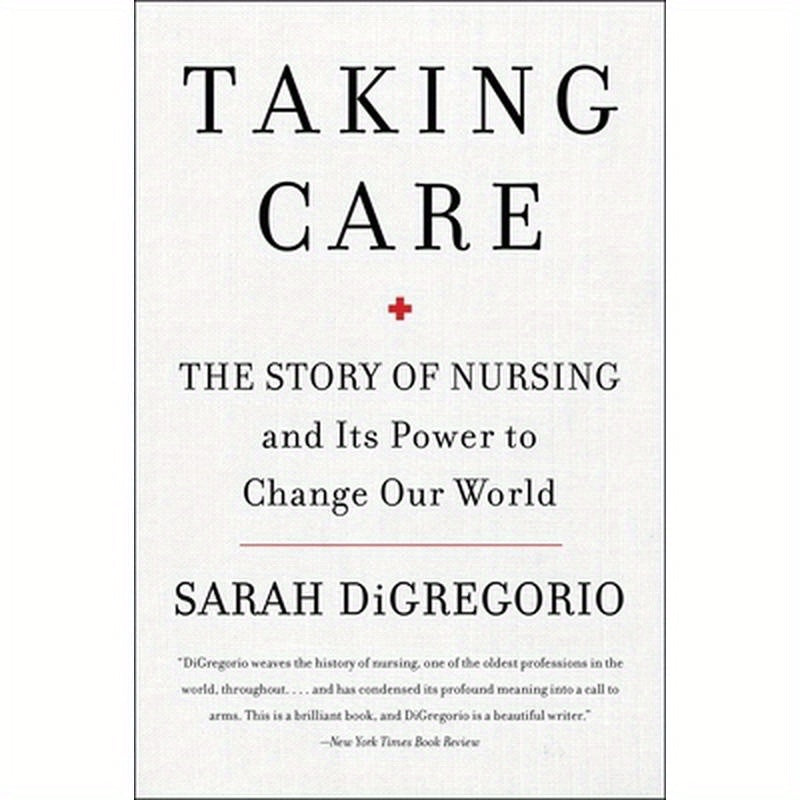 Taking Care: The Story of Nursing and Its Power to Change Our World