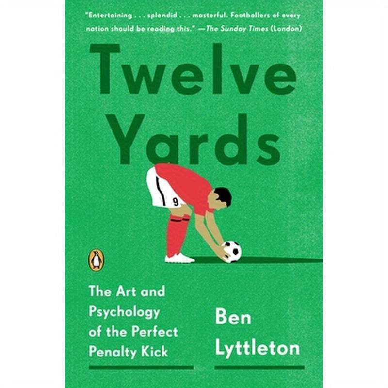 Twelve Yards: The Art and Psychology of the Perfect Penalty Kick