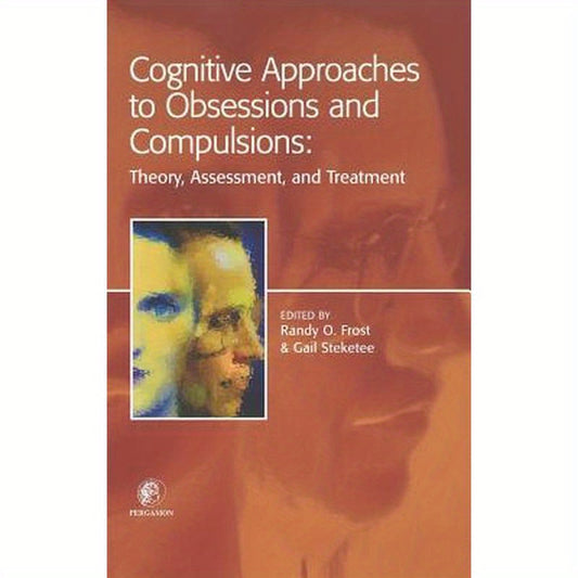 Cognitive Approaches to Obsessions and Compulsions: Theory, Assessment, and Treatment