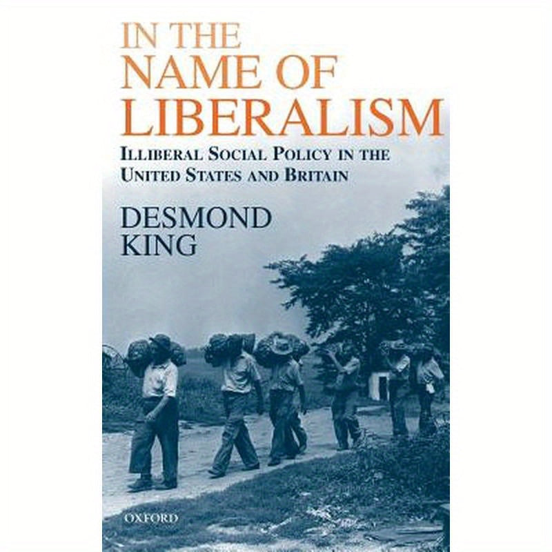 In the Name of Liberalism: Illiberal Social Policy in the USA and Britain