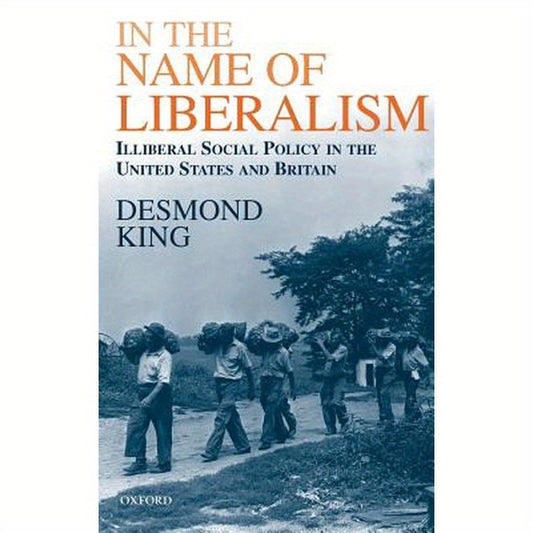 In the Name of Liberalism: Illiberal Social Policy in the USA and Britain