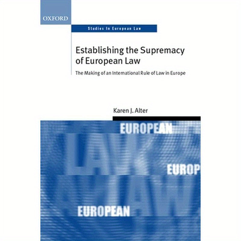 Establishing the Supremacy of European Law: The Making of an International Rule of Law in Europe