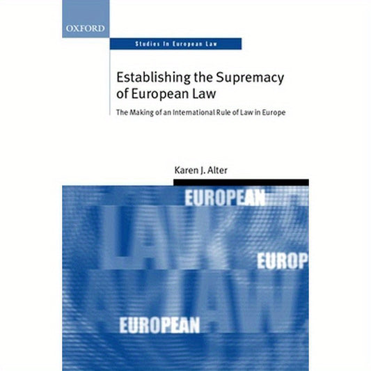 Establishing the Supremacy of European Law: The Making of an International Rule of Law in Europe