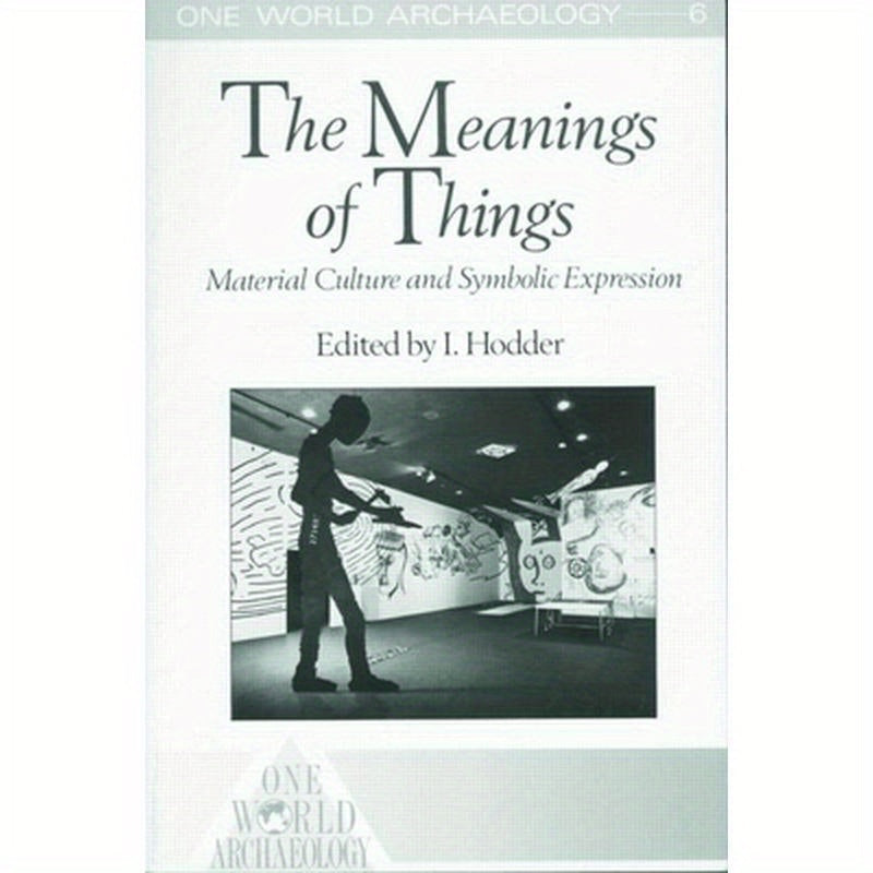 The Meanings of Things: Material Culture and Symbolic Expression