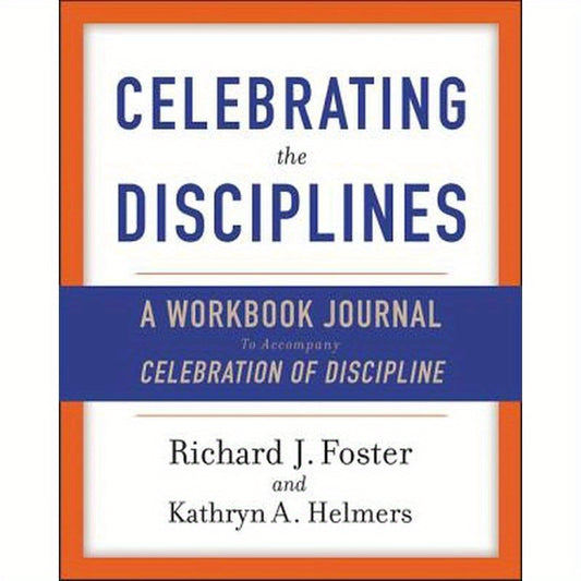 Celebrating the Disciplines: A Workbook Journal to Accompany Celebration of Discipline