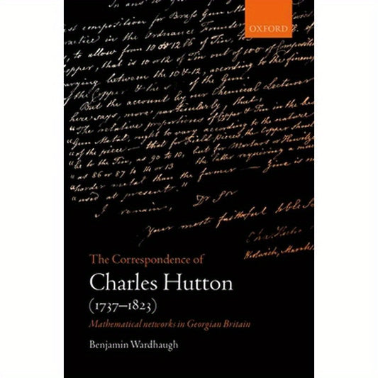 Correspondence of Charles Hutton: Mathematical Networks in Georgian Britain
