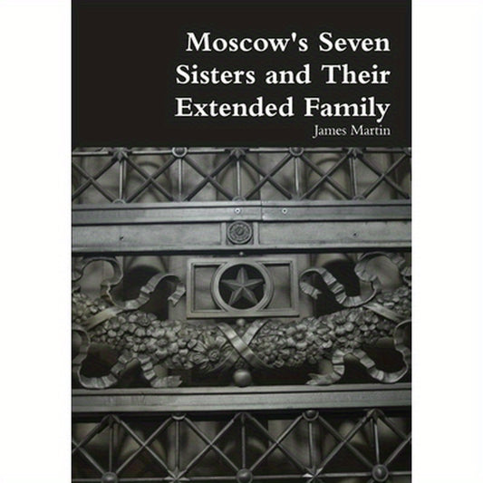 Moscow's Seven Sisters and Their Extended Family