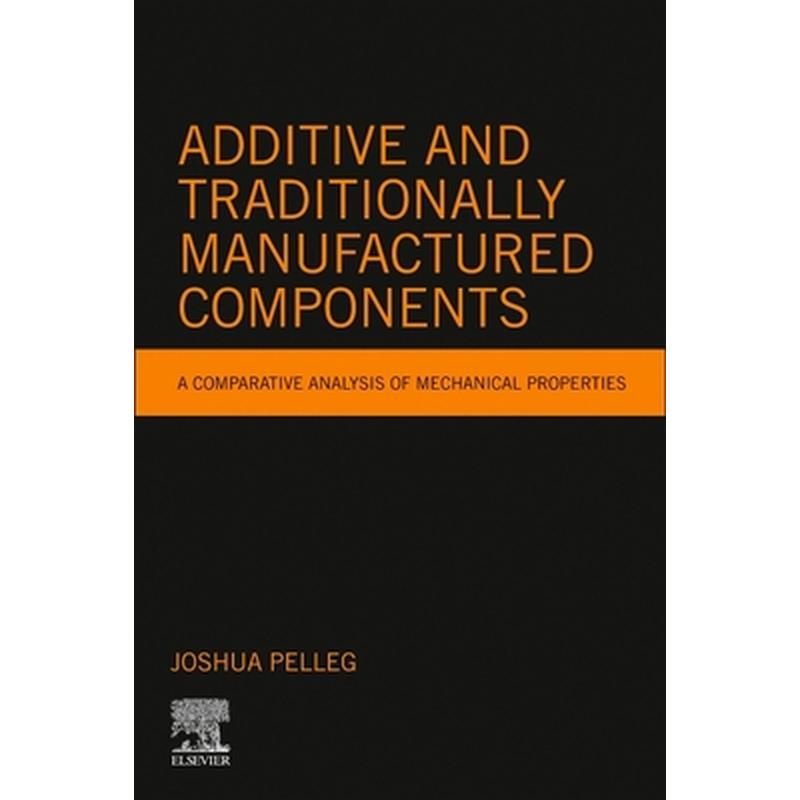 Additive and Traditionally Manufactured Components: A Comparative Analysis of Mechanical Properties