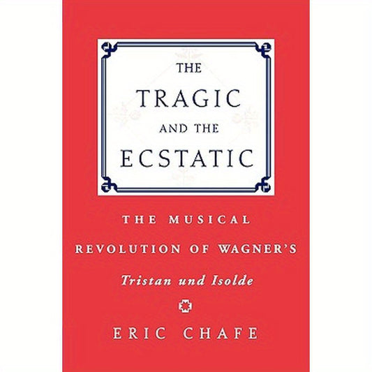 The Tragic and the Ecstatic: The Musical Revolution of Wagner's Tristan and Isolde