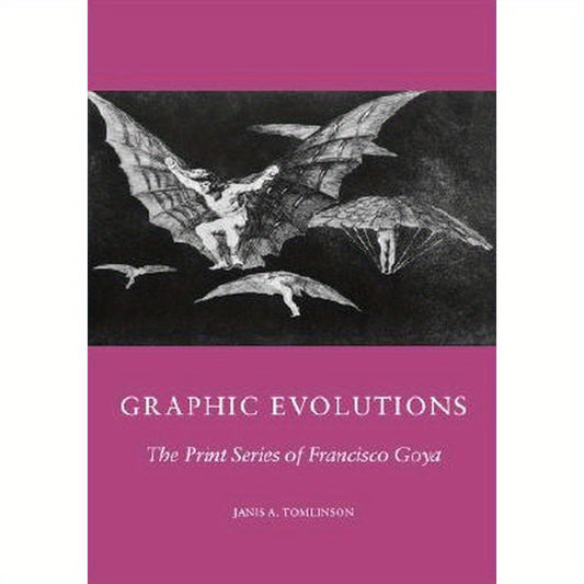 Graphic Evolutions: The Print Series of Francisco Goya