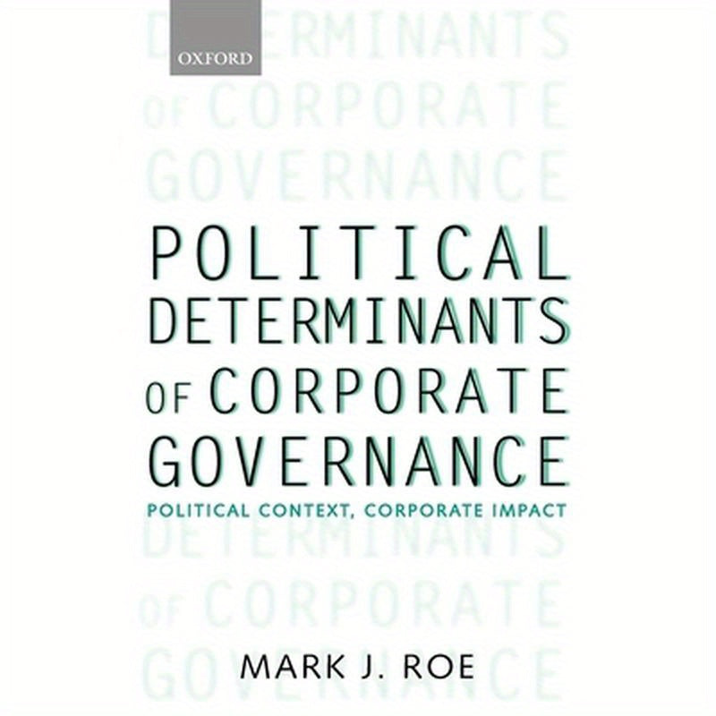 Political Determinants of Corporate Governance: Political Context, Corporate Impact