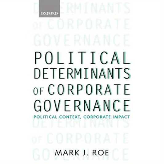Political Determinants of Corporate Governance: Political Context, Corporate Impact