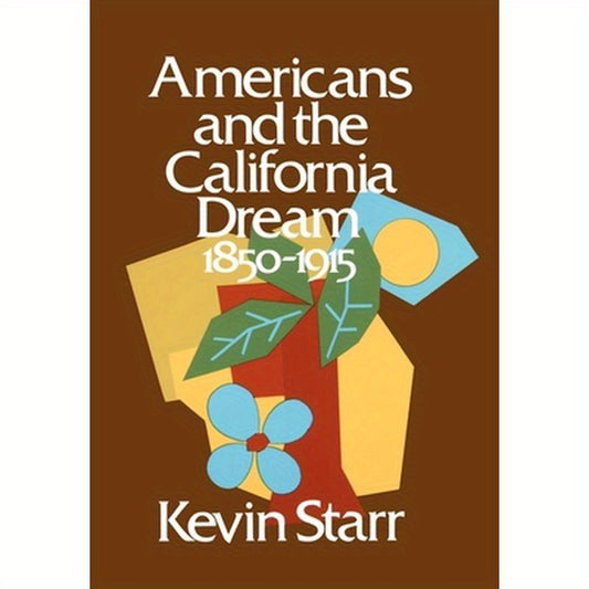 Americans and the California Dream: 1850-1915