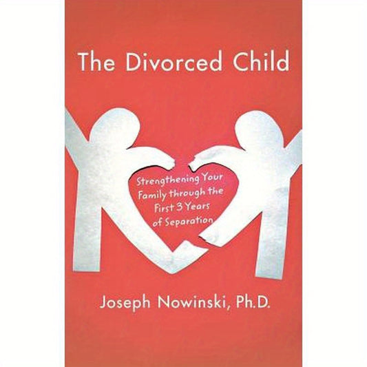 The Divorced Child: Strengthening Your Family Through the First Three Years of Separation