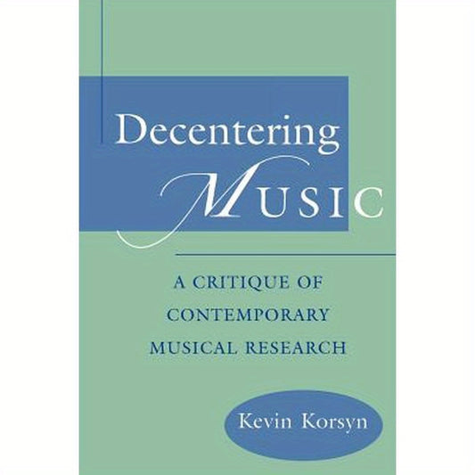 Decentering Music: A Critique of Contemporary Musical Research