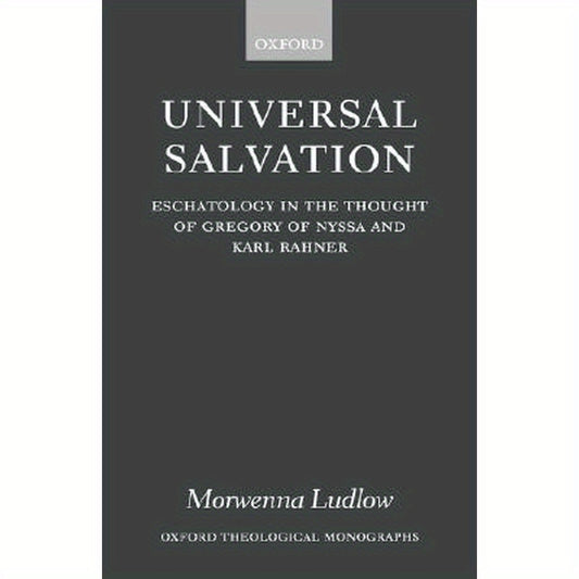 Universal Salvation: Eschatology in the Thought of Gregory of Nyssa and Karl Rahner