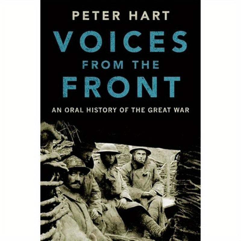Voices from the Front: An Oral History of the Great War