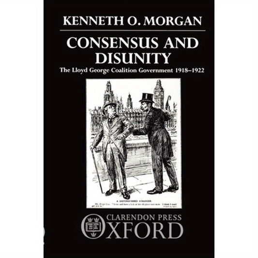 Consensus and Disunity: The Lloyd George Coalition Government 1918-1922