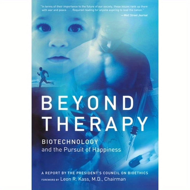 Beyond Therapy: Biotechnology and the Pursuit of Happiness