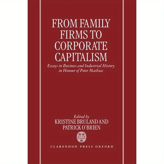 From Family Firms to Corporate Capitalism: Essays in Business and Industrial History in Honour of Peter Mathias