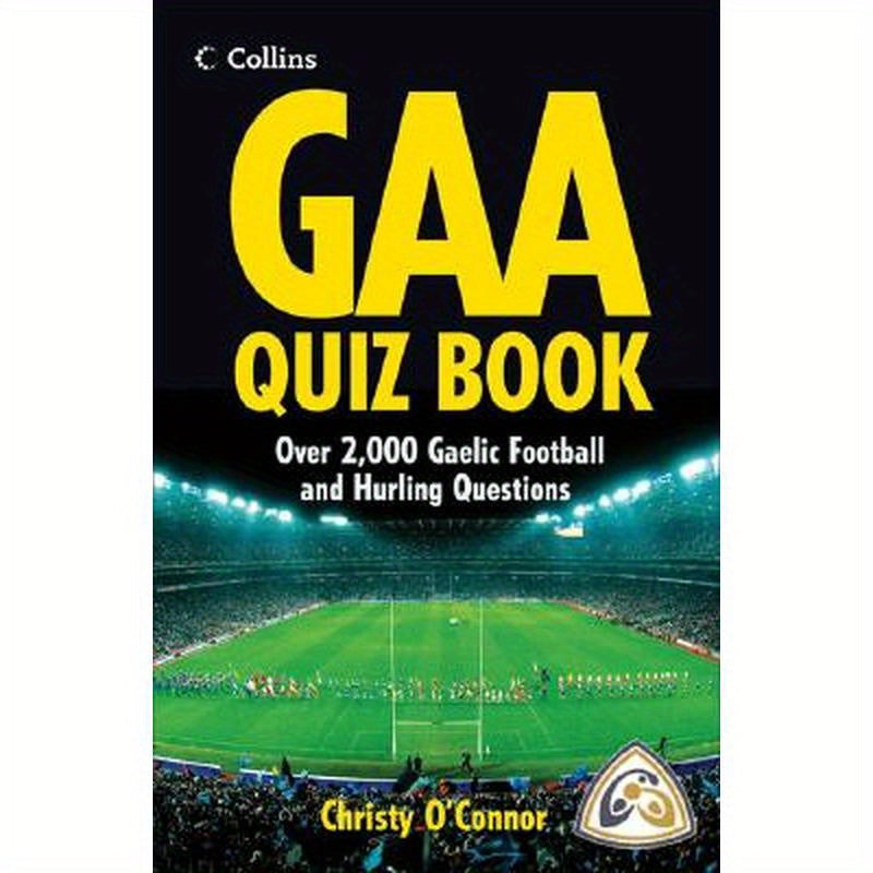 GAA Quiz Book: Over 2,000 Gaelic Football and Hurling Questions