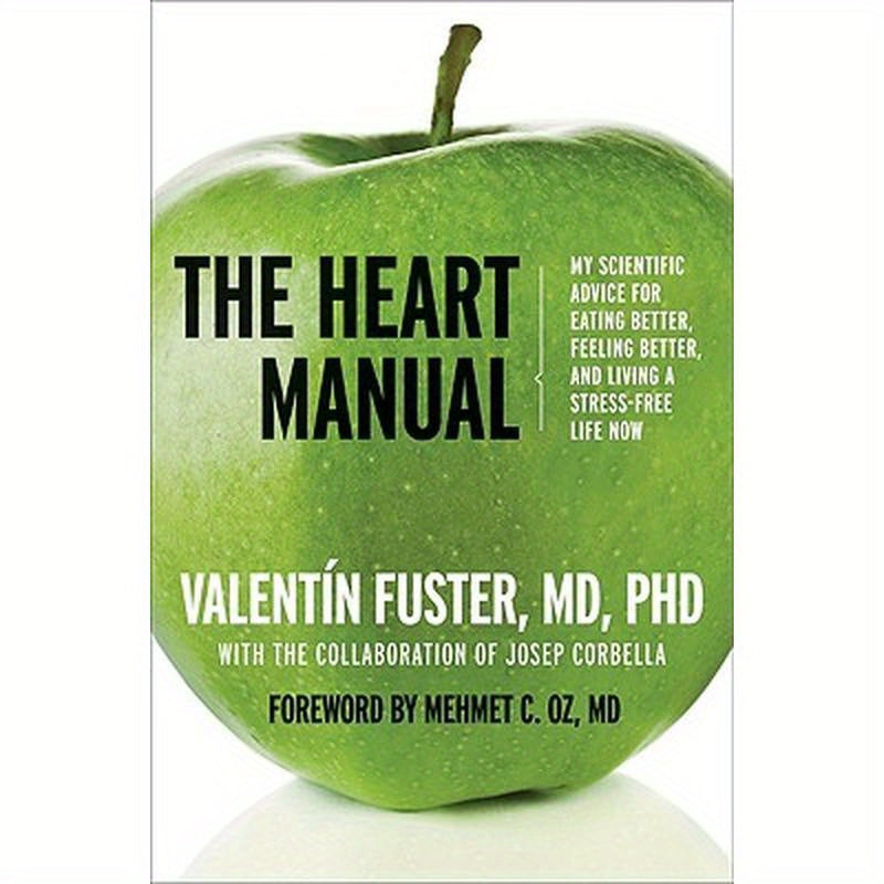 The Heart Manual: My Scientific Advice for Eating Better, Feeling Better, and Living a Stress-Free Life Now