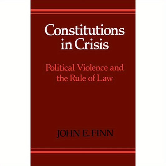 Constitutions in Crisis: Political Violence and the Rule of Law