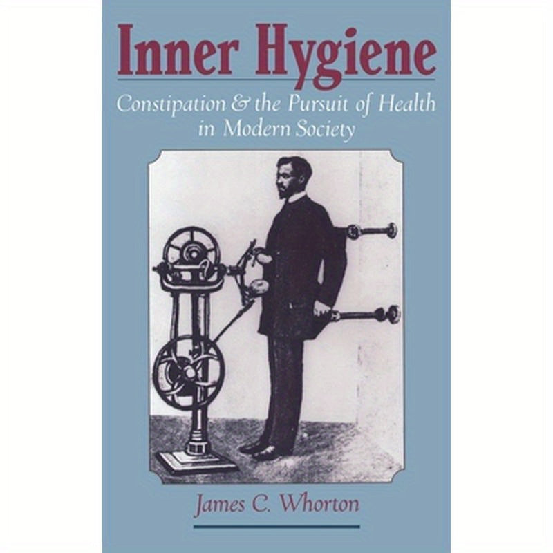 Inner Hygiene: Constipation and the Pursuit of Health in Modern Society