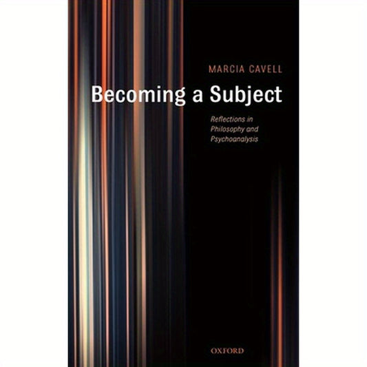 Becoming a Subject: Reflections in Philosophy and Psychoanalysis