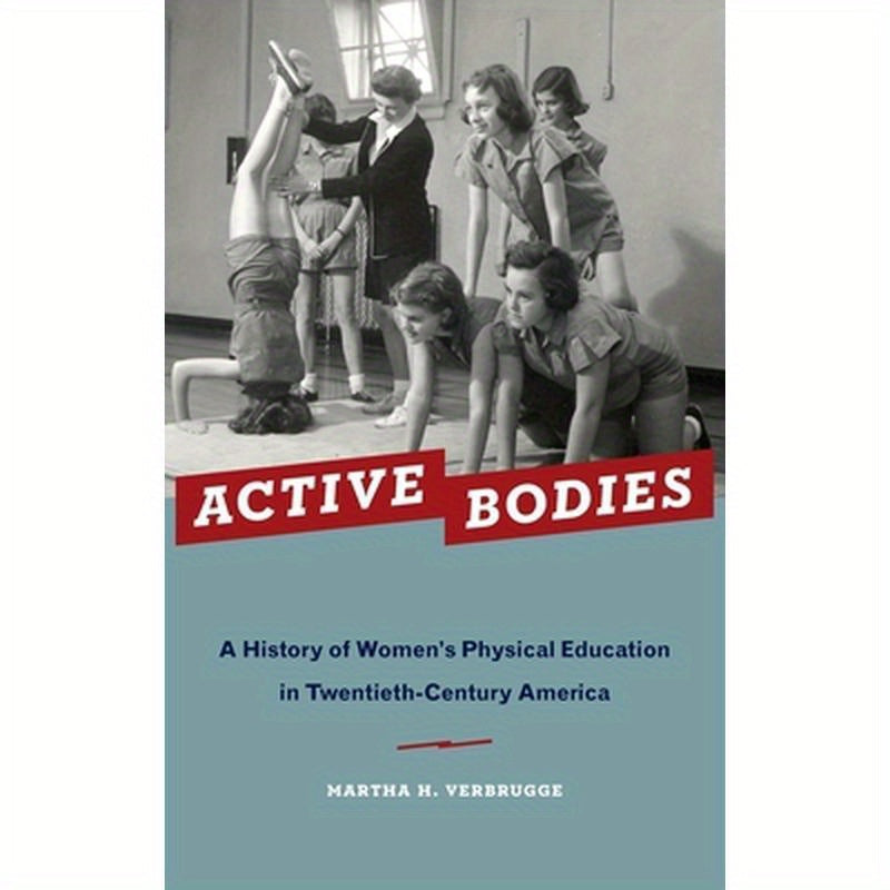 Active Bodies: A History of Women's Physical Education in Twentieth-Century America