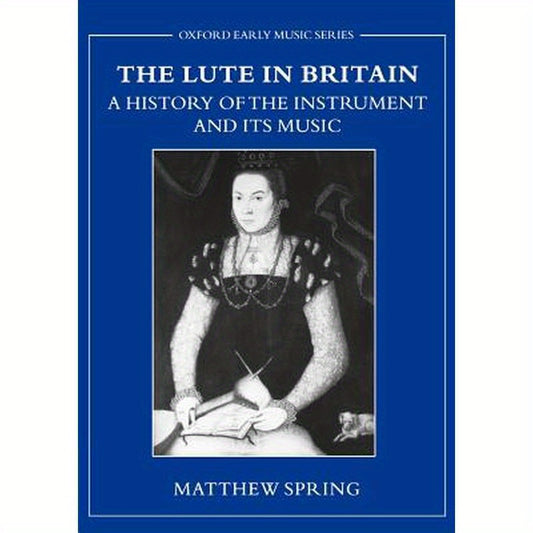 The Lute in Britain: A History of the Instrument and Its Music