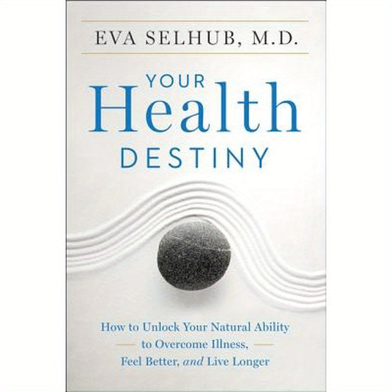 Your Health Destiny: How to Unlock Your Natural Ability to Overcome Illness, Feel Better, and Live Longer