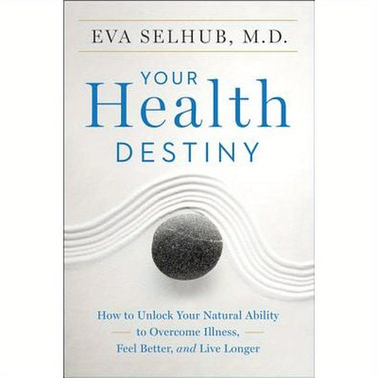 Your Health Destiny: How to Unlock Your Natural Ability to Overcome Illness, Feel Better, and Live Longer