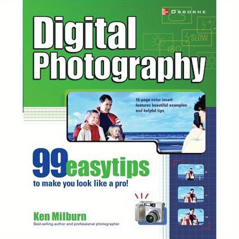 Digital Photography: 99 Easy Tips to Make You Look Like a Pro!
