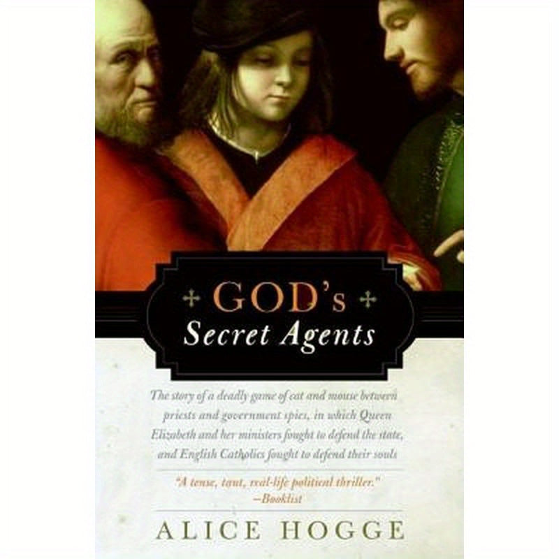 God's Secret Agents: Queen Elizabeth's Forbidden Priests and the Hatching of the Gunpower Plot
