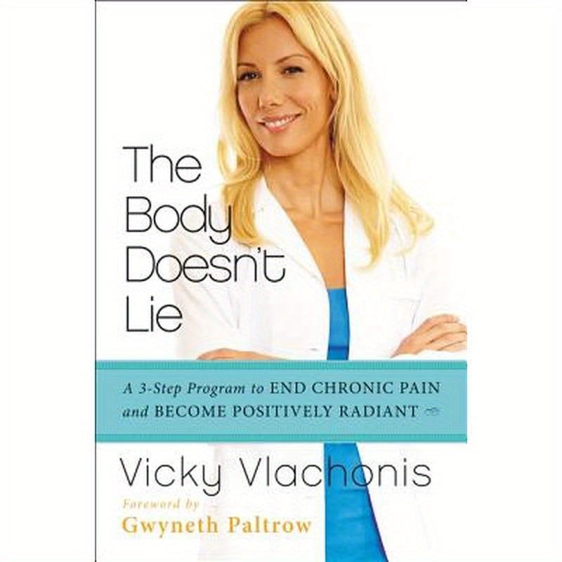 The Body Doesn't Lie: A 3-Step Program to End Chronic Pain and Become Positively Radiant