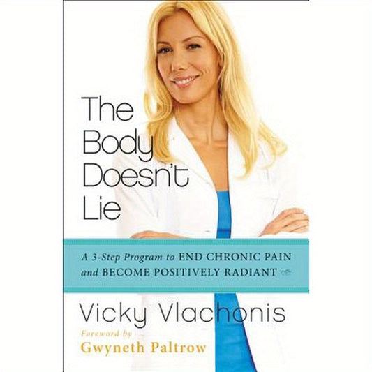 The Body Doesn't Lie: A 3-Step Program to End Chronic Pain and Become Positively Radiant