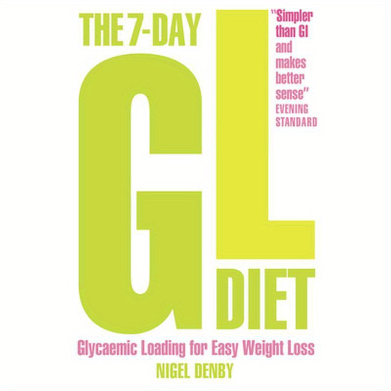 The 7-Day Gl Diet: Glycaemic Loading for Easy Weight Loss